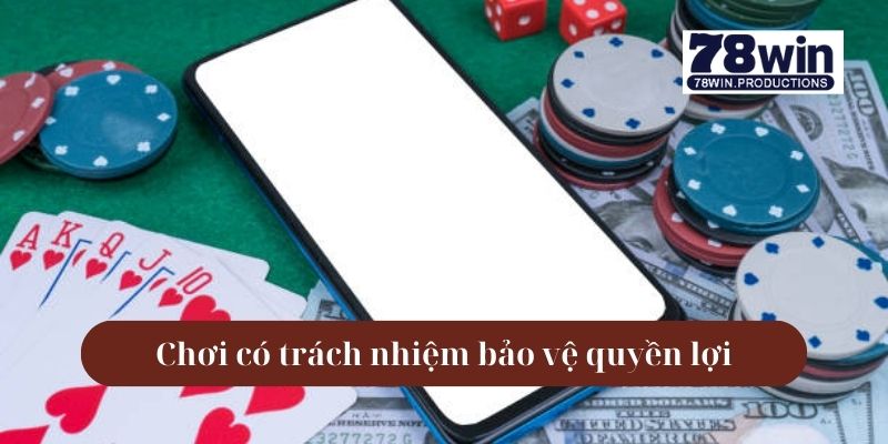 Chơi Có Trách Nhiệm 78win – Tránh Rủi Ro, Giải Trí Lành Mạnh 6 Chơi có trách nhiệm bảo vệ quyền lợi của người chơi